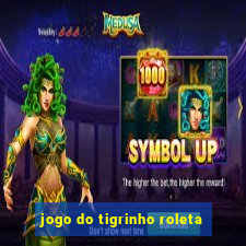 jogo do tigrinho roleta